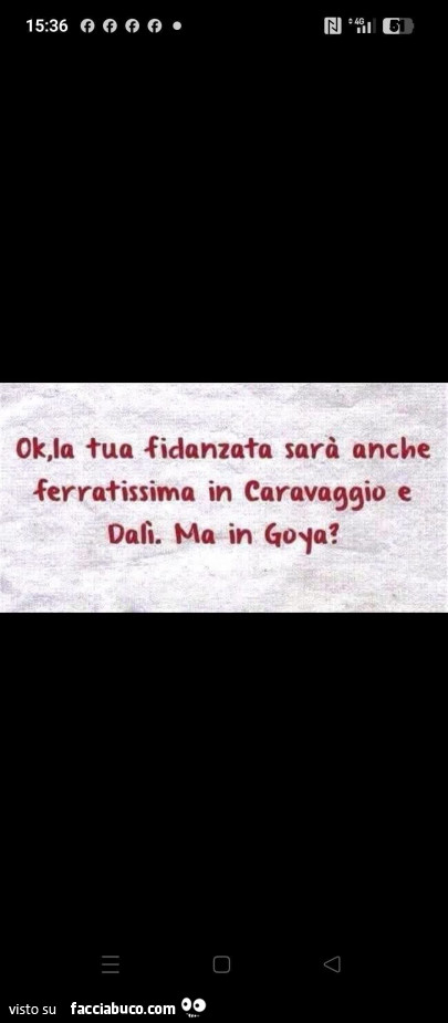 Ok, la tua fidanzata sarà anche ferratissima in caravaggio e Dalì. Ma in Goya?