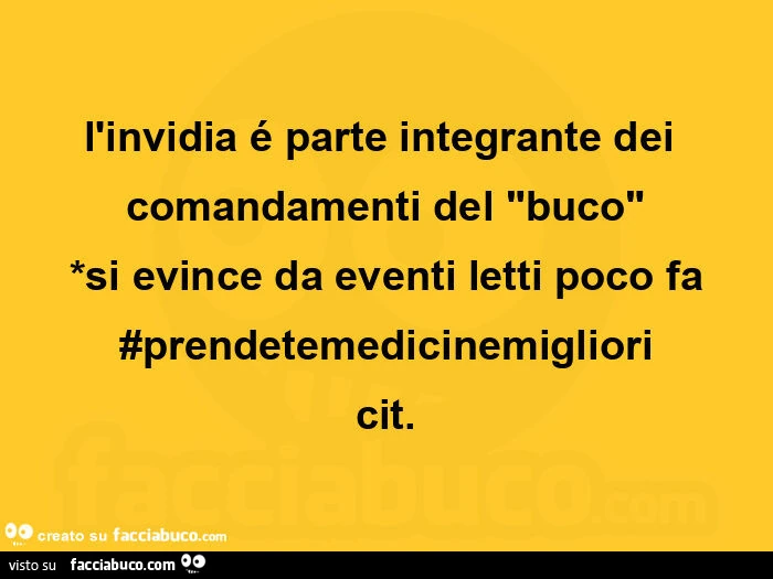 L'invidia รฉ parte integrante dei comandamenti del "buco" *si evince da eventi letti poco fa #prendetemedicinemigliori cit