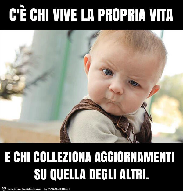 C'è chi vive la propria vita e chi colleziona aggiornamenti su quella degli altri