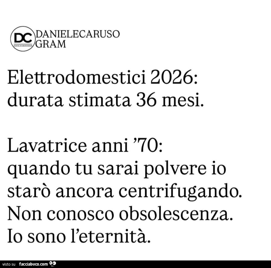 Elettrodomestici 2026: durata stimata 36 mesi. Lavatrice anni '70: quando tu sarai polvere io starò ancora centrifugando. Non conosco obsolescenza. Io sono l'eternità
