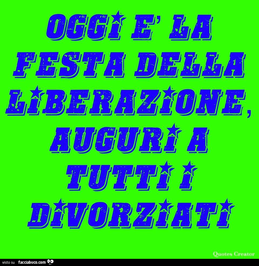 Oggi è la festa della liberazione, auguri a tutti i divorziati