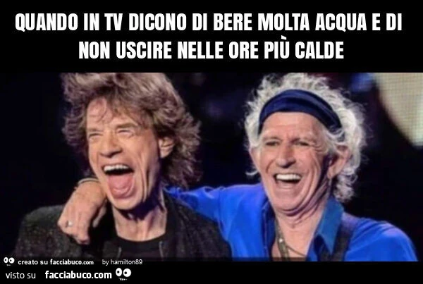 Quando i tv dicono di bere molta acqua e di non uscire nelle ore più calde