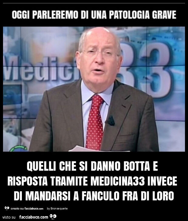 Quelli che si danno botta e risposta tramite medicina33 invece di mandarsi a fanculo fra di loro