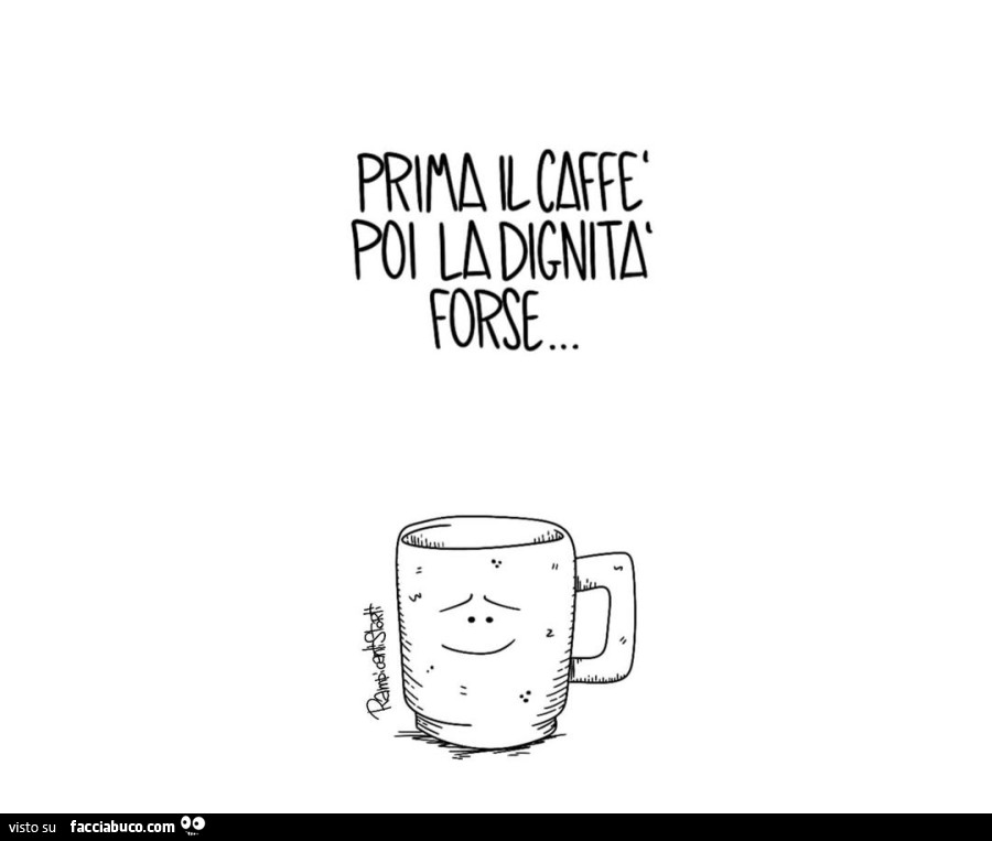 Prima il caffè poi la dignità forse