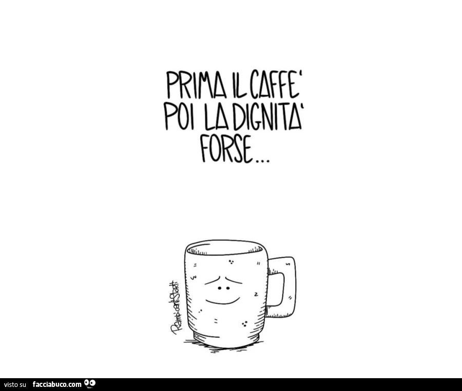 Prima il caffè poi la dignità forse