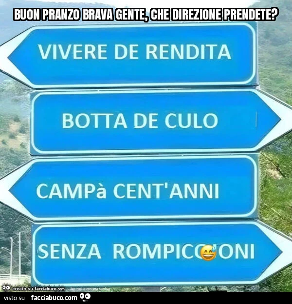 Buon pranzo brava gente, che direzione prendete?