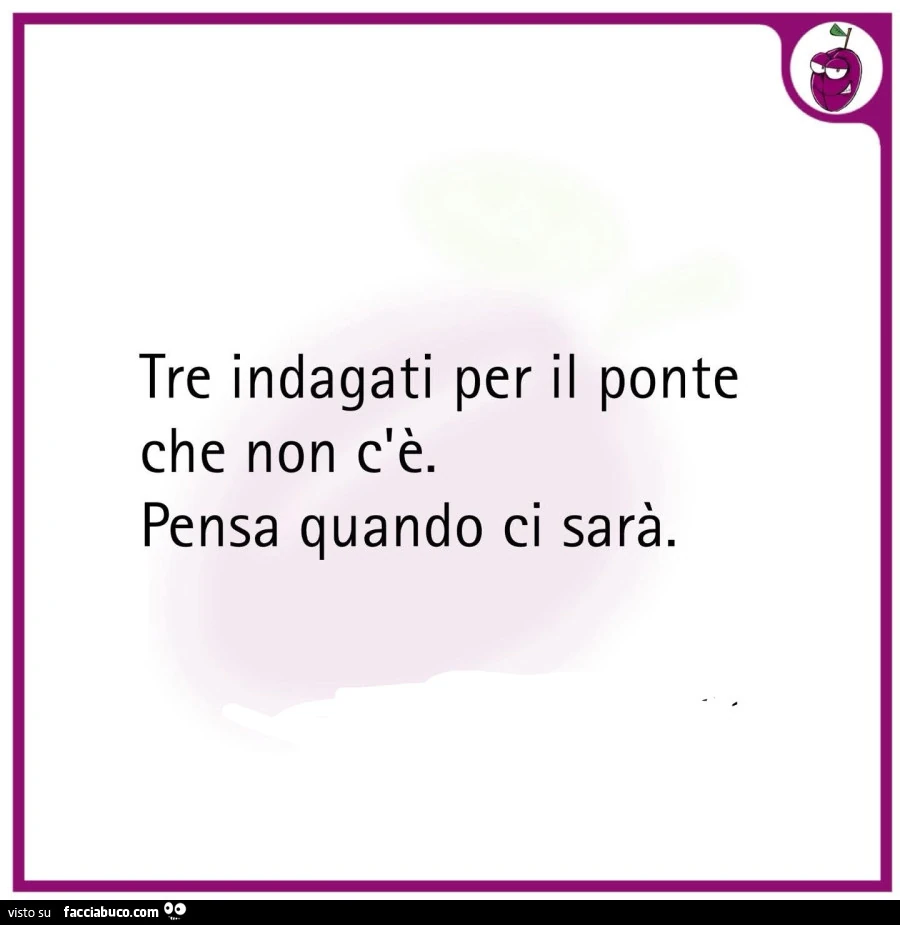 Tre indagati per il ponte che non c'è. Pensa quando ci sarà