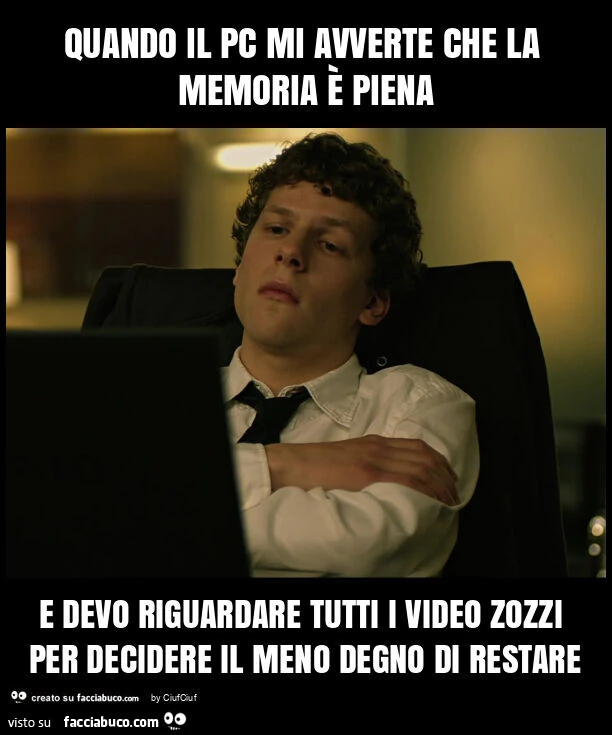 Quando il pc mi avverte che la memoria è piena e devo riguardare tutti i video zozzi per decidere il meno degno di restare