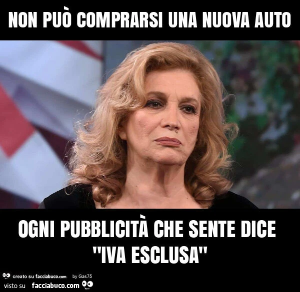 Non può comprarsi una nuova auto ogni pubblicità che sente dice "iva esclusa"