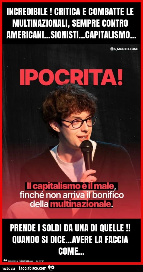 Incredibile! Critica e combatte le multinazionali, sempre contro americani&hellip; sionisti&hellip; capitalismo&hellip; prende i soldi da una di quelle! Quando si dice&hellip; avere la faccia come