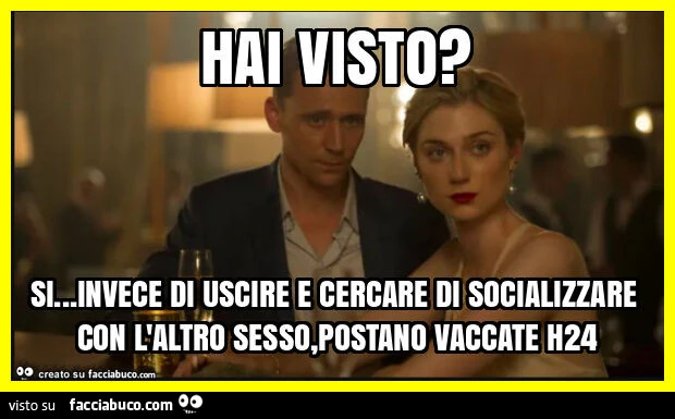 Hai visto? Si… invece di uscire e cercare di socializzare con l'altro sesso, postano vaccate h24