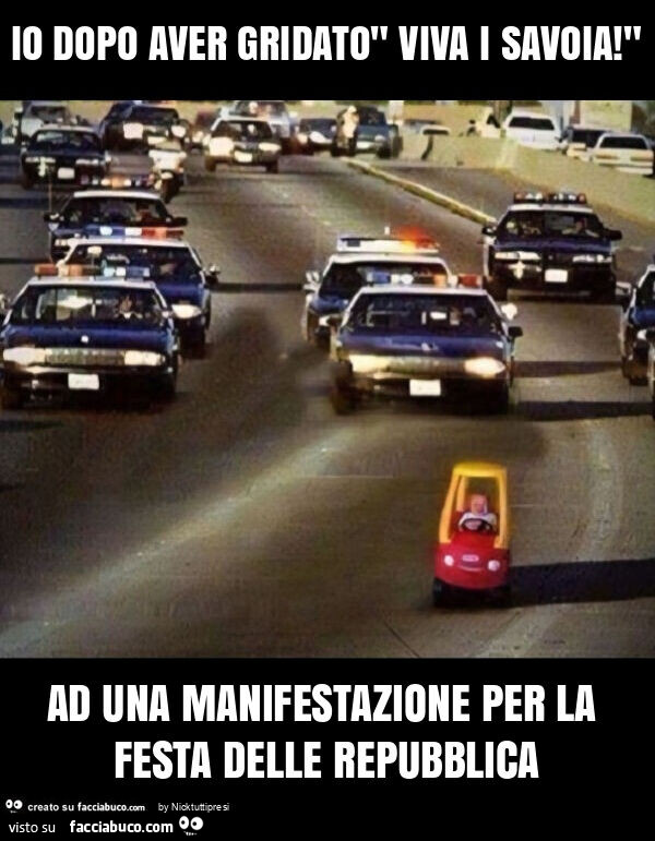 Io dopo aver gridato" viva i savoia! " Ad una manifestazione per la festa delle repubblica