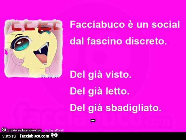 Facciabuco è un social dal fascino discreto. Del già visto. Del già letto. Del già sbadigliato