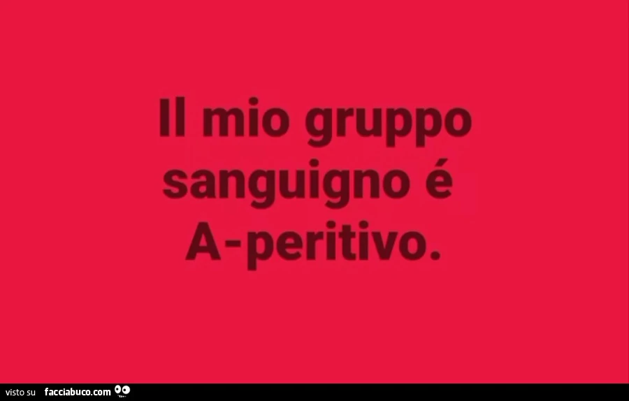 Il mio gruppo sanguigno é a-peritivo