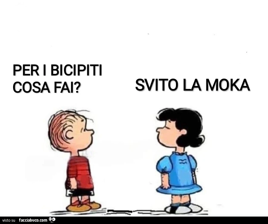 Per i bicipiti cosa fai? Svito la moka