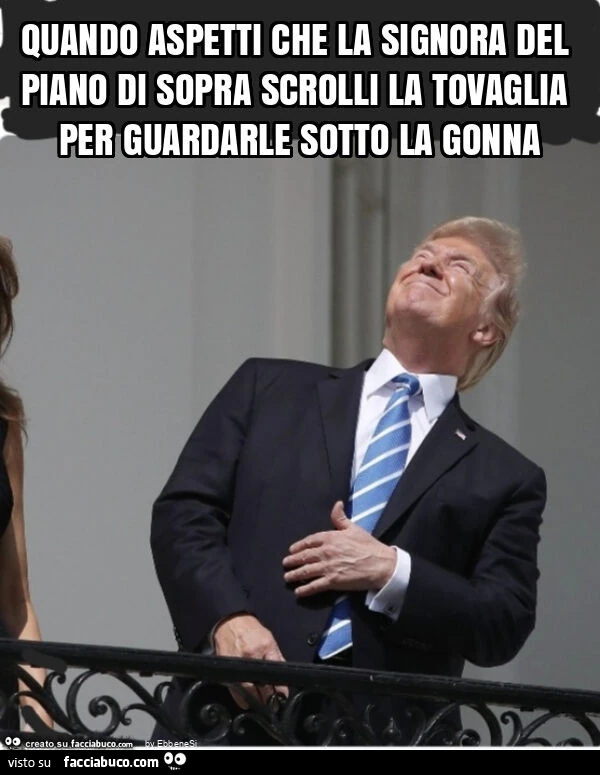 Quando aspetti che la signora del piano di sopra scrolli la tovaglia per guardarle sotto la gonna