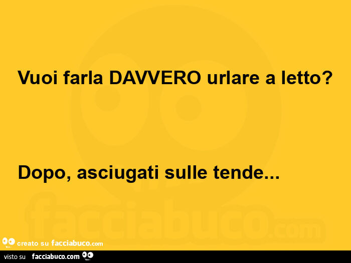 Vuoi farla davvero urlare a letto? Dopo, asciugati sulle tende