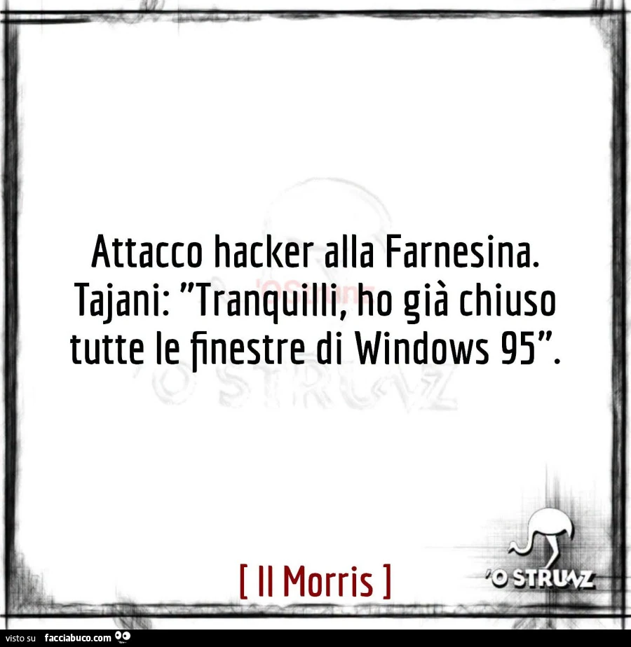 Attacco hacker alla farnesina. Tajani: tranquilli, ho giร chiuso tutte le finestre di windows 95