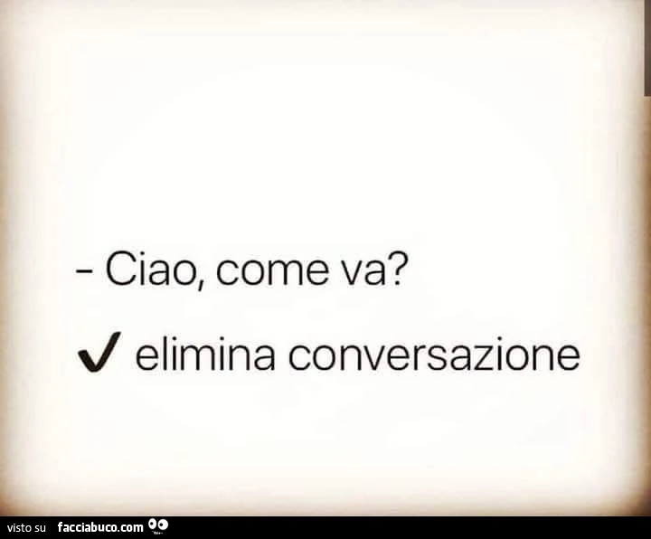 Ciao, come va? Elimina conversazione