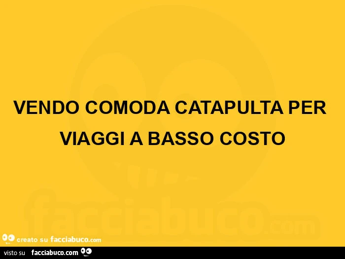 Vendo comoda catapulta per viaggi a basso costo