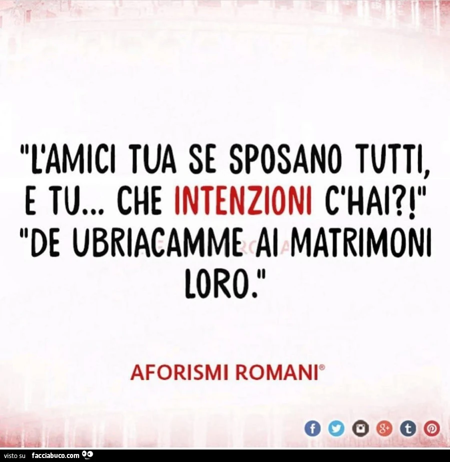 L'amici tua se sposano tutti, e tu&hellip; che intenzioni c'hai?! De ubriacamme ai matrimoni loro