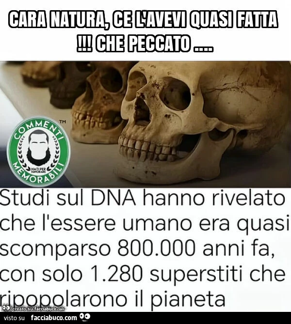 Cara natura, ce l'avevi quasi fatta! Che peccato