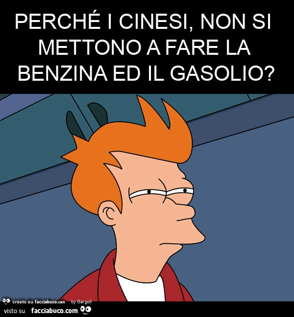 Perché i cinesi, non si mettono a fare la benzina ed il gasolio?