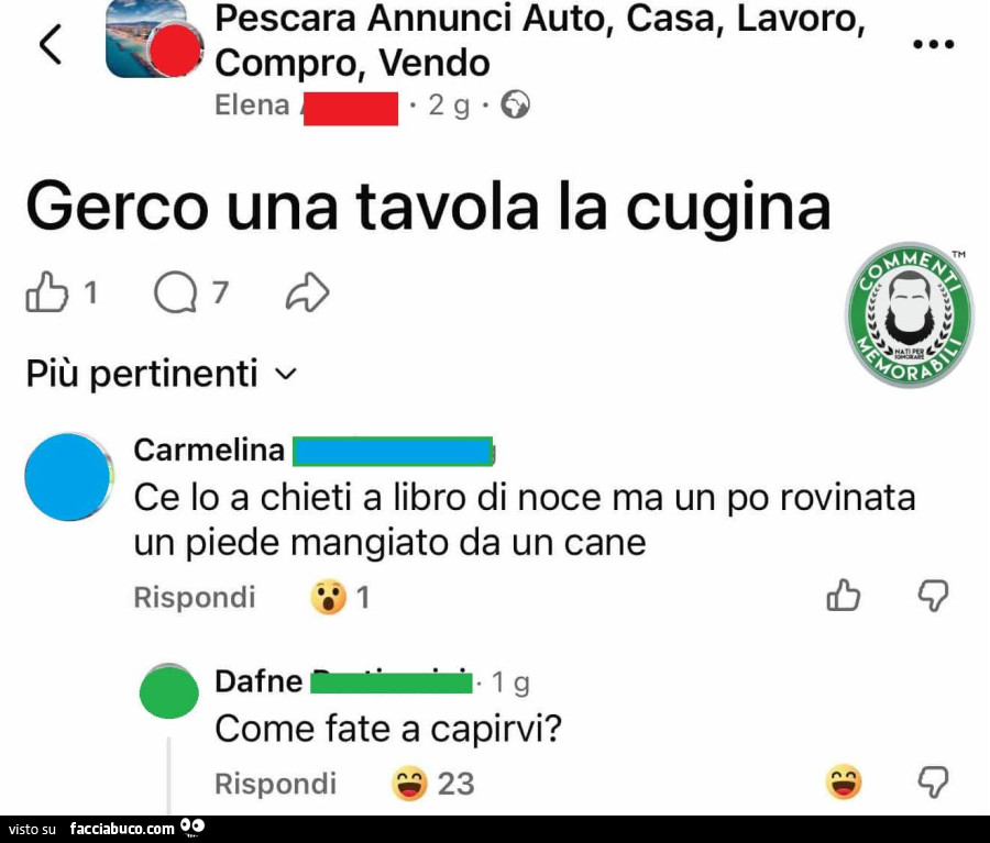 Gerco una tavola la cugina. Ce lo a chieti a libro di noce ma un po rovinata un piede mangiato da un cane. Come fate a capirvi?