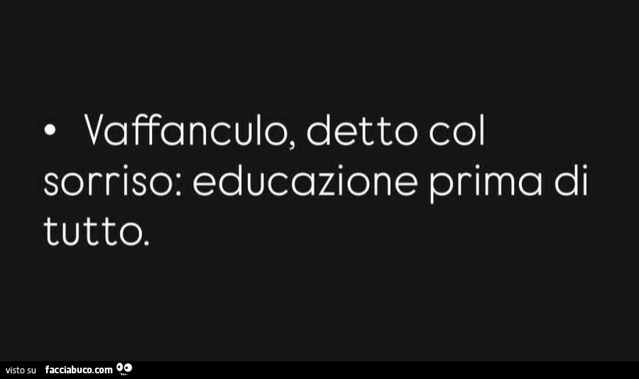 Vaffanculo, detto col sorriso: educazione prima di tutto