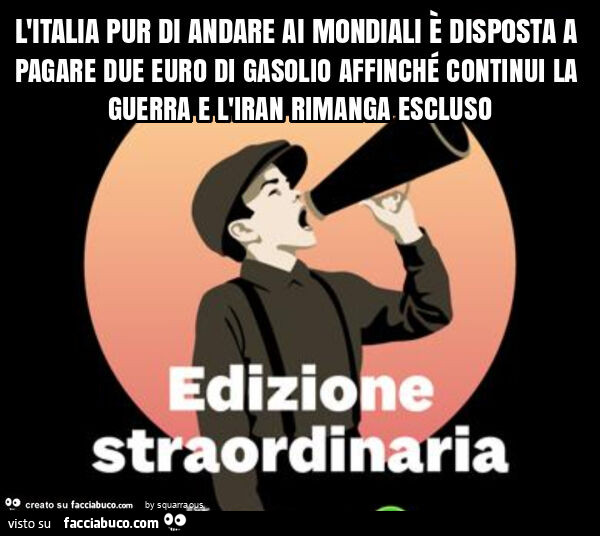 L'italia pur di andare ai mondiali è disposta a pagare due euro di gasolio affinché continui la guerra e l'iran rimanga escluso
