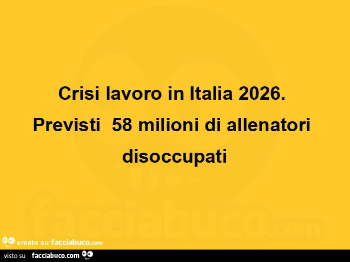 Crisi lavoro in italia 2026. Previstiย 58 milioni di allenatori disoccupati