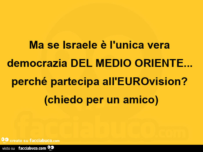 Ma se israele è l'unica vera democrazia del medio oriente&hellip; perché partecipa all'eurovision? (Chiedo per un amico)