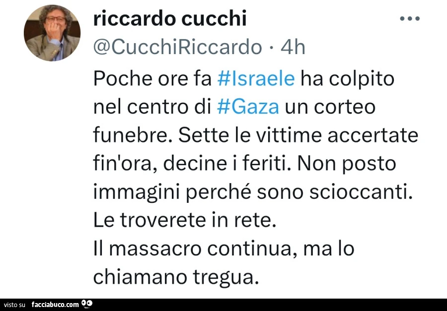 Poche ore fa Israele ha colpito nel centro di Gaza un corteo funebre. Sette le vittime accertate fin'ora, decine i feriti. Non posto immagini perché sono scioccanti. Le troverete in rete. Il massacro continua, ma lo chiamano tregua