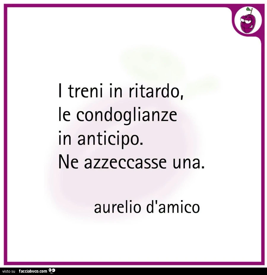 I treni in ritardo, le condoglianze in anticipo. Ne azzeccasse una