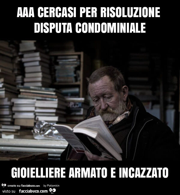 Aaa cercasi per risoluzione disputa condominiale gioielliere armato e incazzato