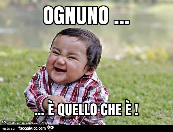 Ognuno&hellip; è quello che è