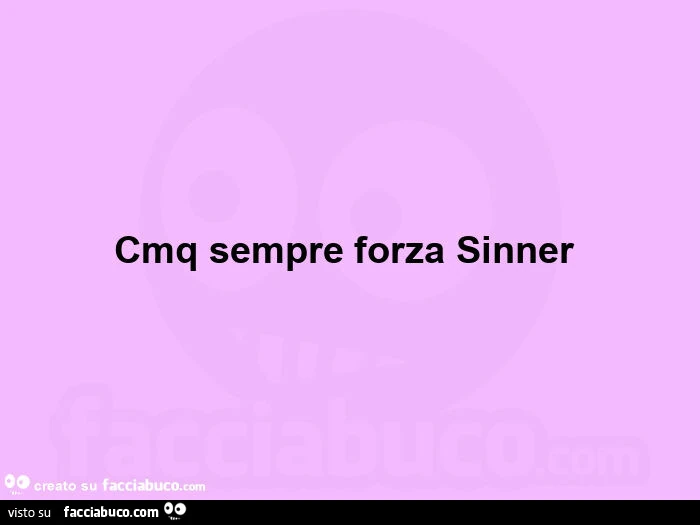 Cmq sempre forzaย sinnerย