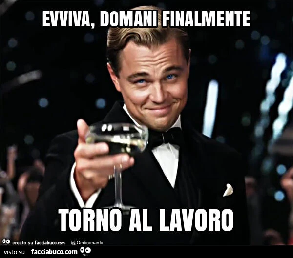 Evviva, domani finalmente torno al lavoro