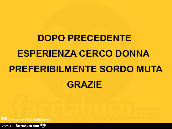 Dopo precedente esperienza cerco donna preferibilmente sordo muta grazie