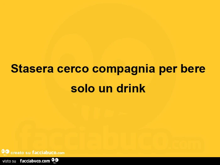 Stasera cerco compagnia per bere solo un drink 