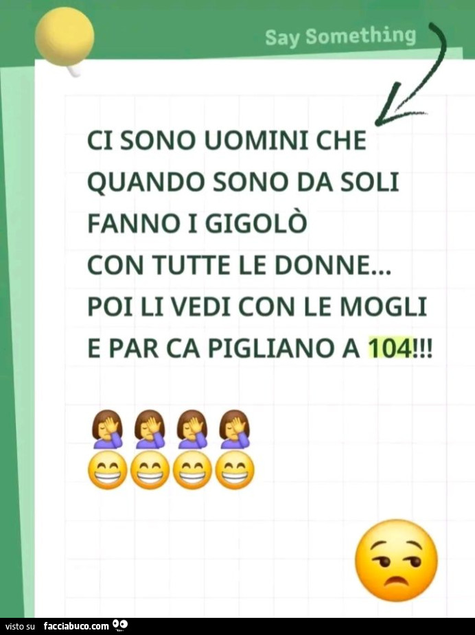 Ci sono uomini che quando sono da soli fanno i gigolò con tutte le donne… poi li vedi con le mogli e par ca pigliano a 104