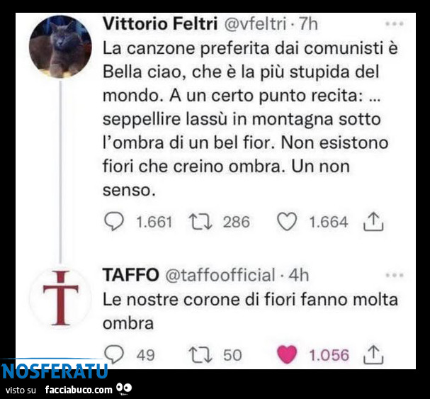 La canzone preferita dai comunisti è bella ciao, che è la più stupida del mondo. A un certo punto recita: Seppellire lassù in montagna sotto l'ombra di un bel fior. Non esistono fiori che creino ombra