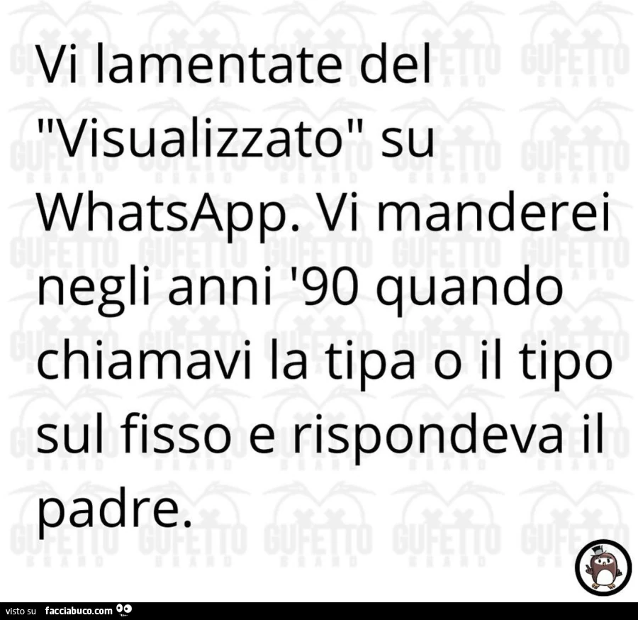 Vi lamentate del visualizzato su whatsapp. Vi manderei negli anni '90 quando chiamavi la tipa o il tipo sul fisso e rispondeva il padre