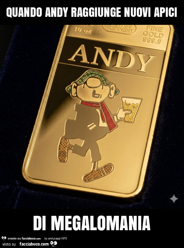 Quando andy raggiunge nuovi apici di megalomania