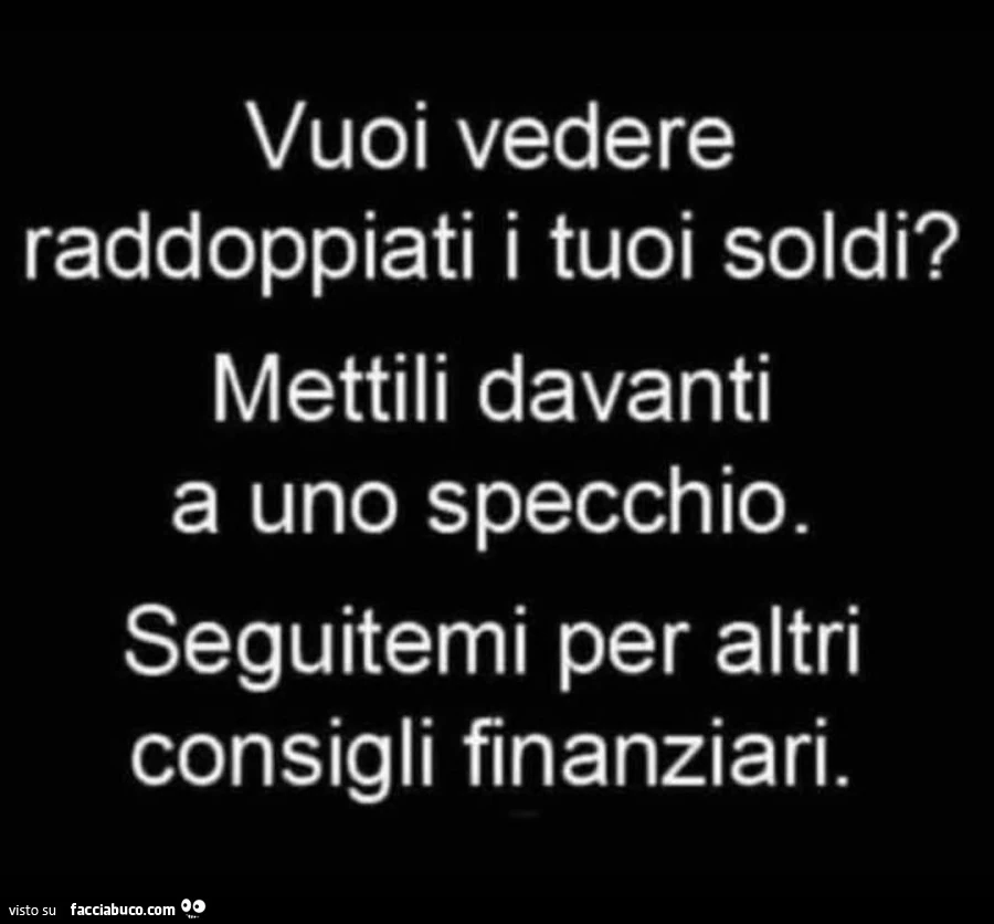 Vuoi vedere raddoppiati i tuoi soldi? Mettili davanti a uno specchio. Seguitemi per altri consigli finanziari