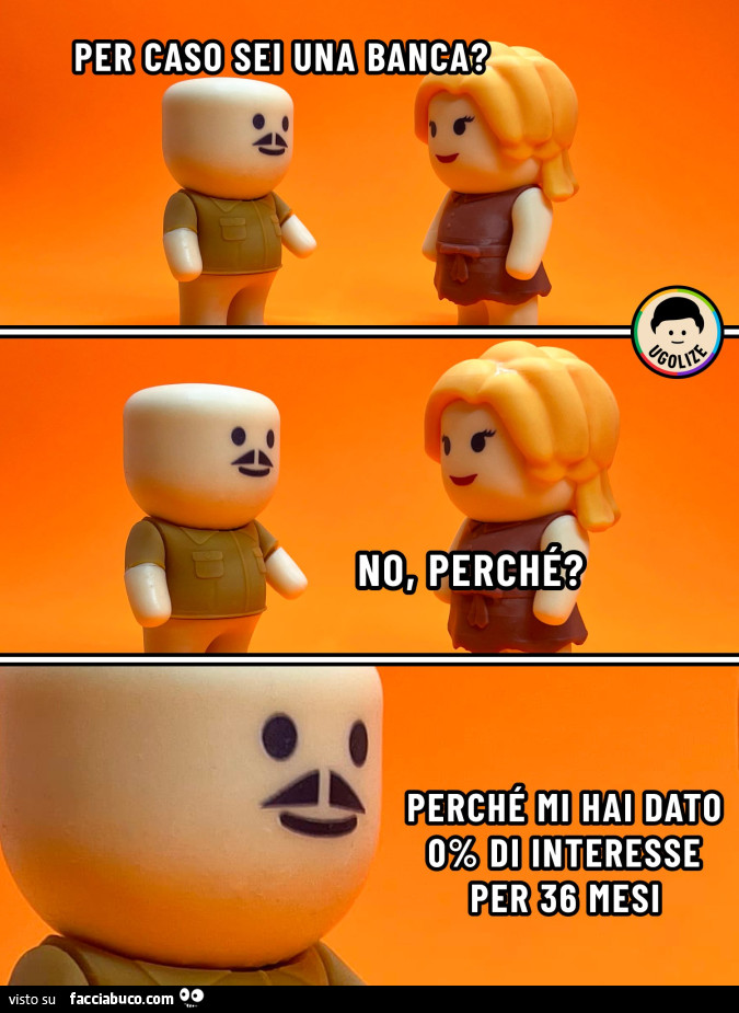 Per caso sei una banca? No, perché? Perchè mi hai dato 0% di interesse per 36 mesi