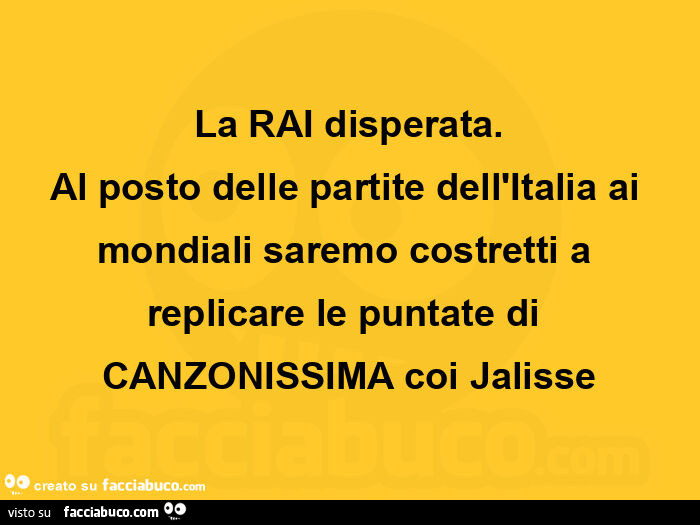 La rai disperata. Al posto delle partite dell'italia ai mondiali saremo costretti a replicare le puntate di canzonissima coi jalisse