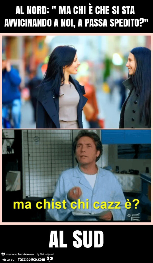 Al nord: " ma chi è che si sta avvicinando a noi, a passa spedito? " Al sud