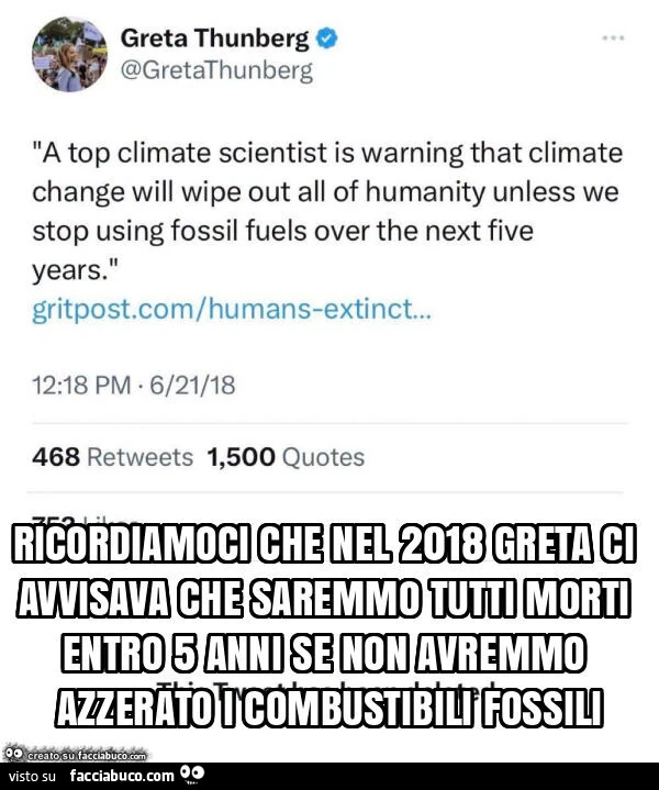 Ricordiamoci che nel 2018 greta ci avvisava che saremmo tutti morti entro 5 anni se non avremmo azzerato i combustibili fossili