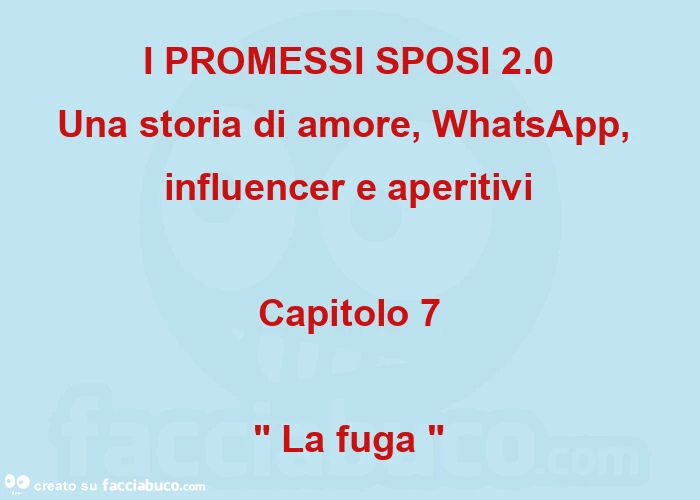 I PROMESSI SPOSI 2.0 Una storia di amore, WhatsApp, influencer e aperitivi Capitolo 7 " La fuga "